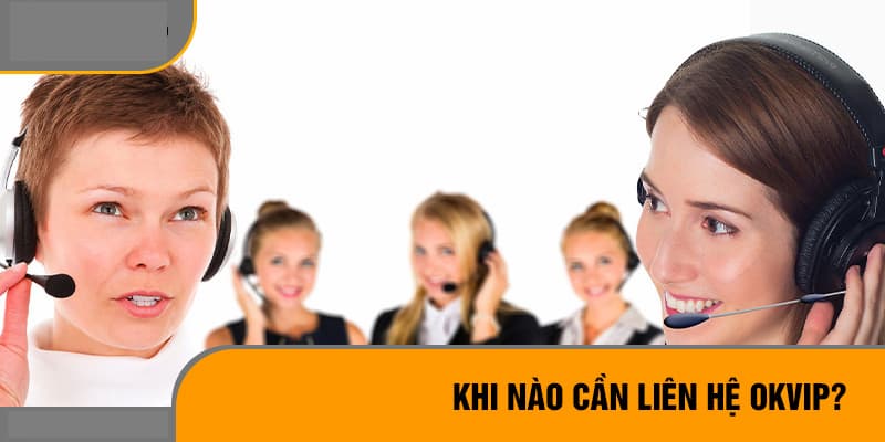 Bạn có thể liên hệ với Okvip bất kỳ khi nào có nhu cầu và mong muốn