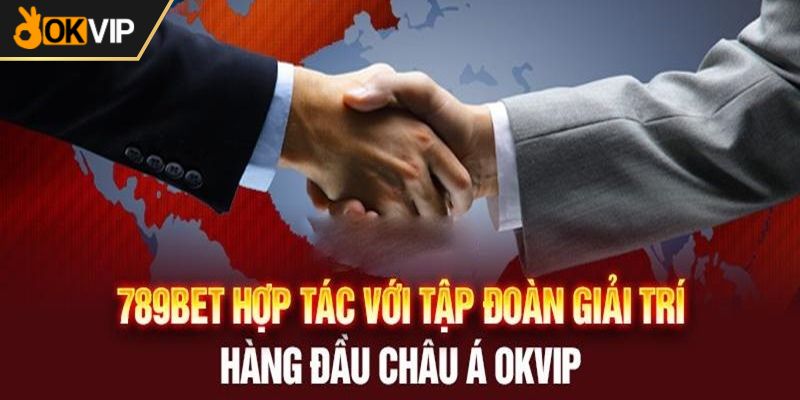 789BET hoạt động dưới sự bảo trợ hoàn hảo của OKVIP