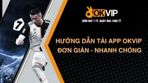 Hướng dẫn tải APP OKVIP trên điện thoại 1