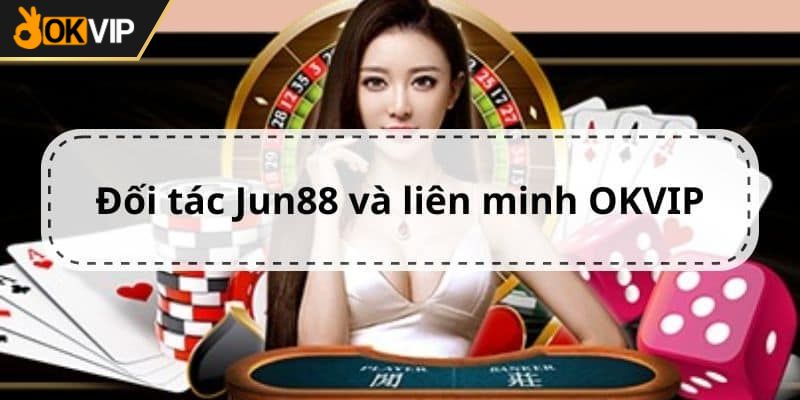 JUN88 thương hiệu lớn của làng bạc châu Á