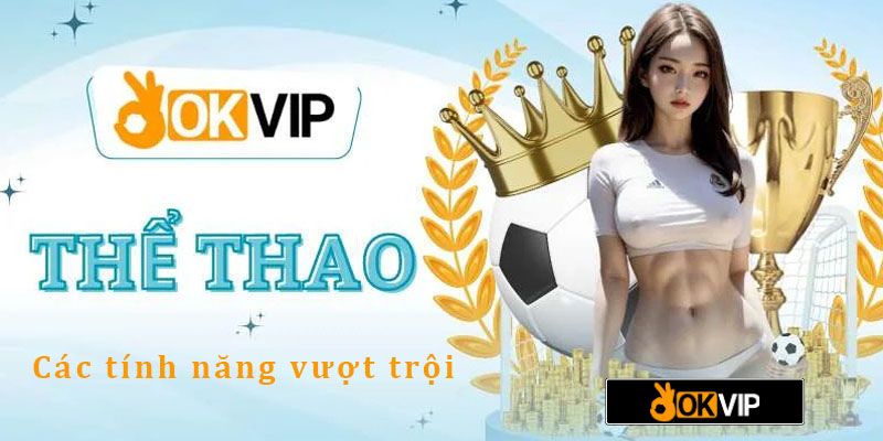 Nhiều ưu điểm vượt trội của sảnh Sports OKVIP